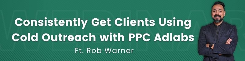 How to Consistently Get Clients Using Cold Outreach with PPC Adlabs ft. Rob Warner
