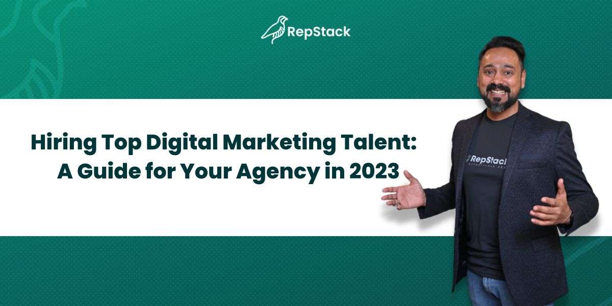 Hiring Top Digital Marketing Talent: A Guide for Your Agency in 2023
