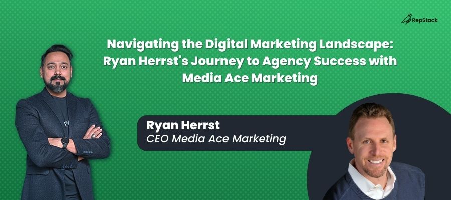 Navigating the Digital Marketing Landscape: Ryan Herrst's Journey to Agency Success with Media Ace Marketing